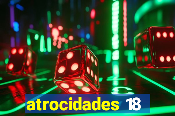 atrocidades 18