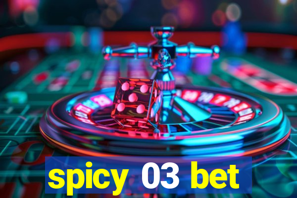 spicy 03 bet