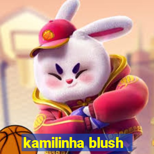 kamilinha blush