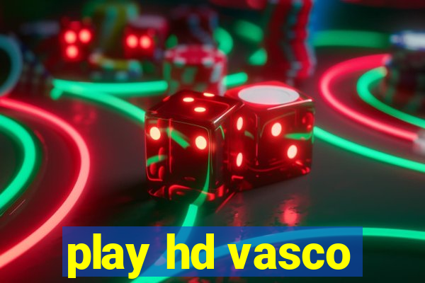 play hd vasco