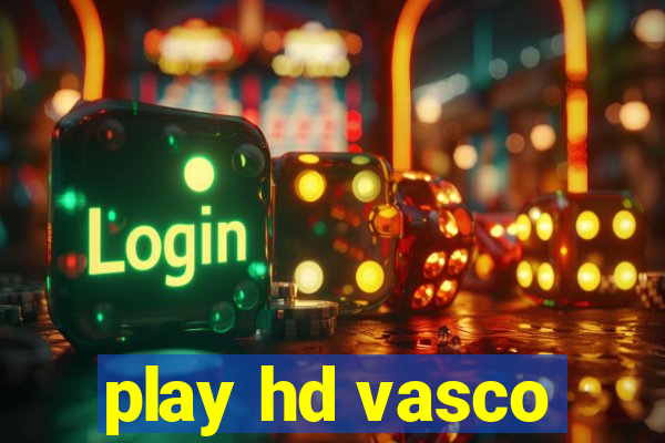 play hd vasco