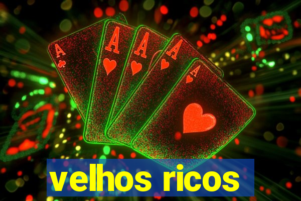 velhos ricos