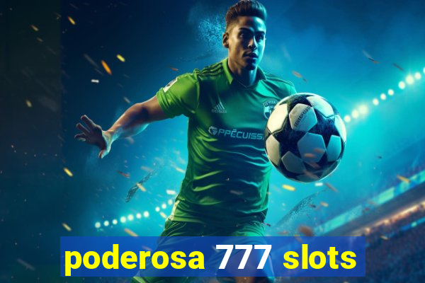 poderosa 777 slots