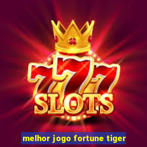 melhor jogo fortune tiger