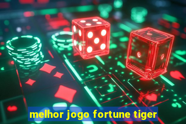 melhor jogo fortune tiger