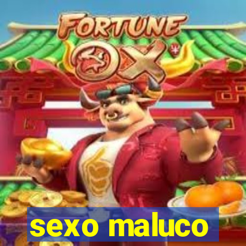 sexo maluco