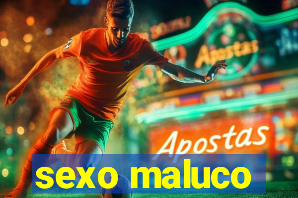 sexo maluco