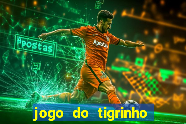 jogo do tigrinho que nao precisa depositar