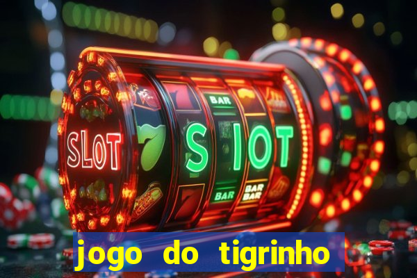 jogo do tigrinho que nao precisa depositar