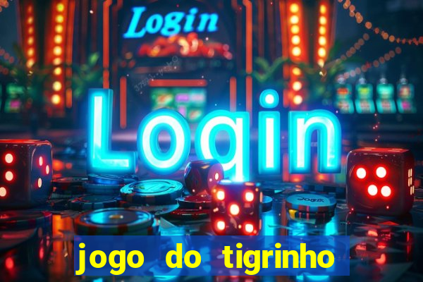 jogo do tigrinho que nao precisa depositar