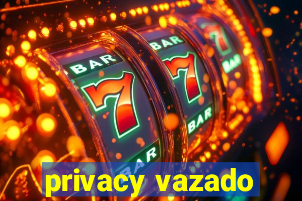 privacy vazado