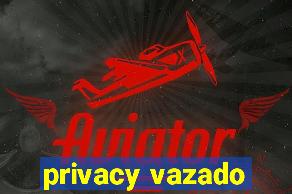 privacy vazado