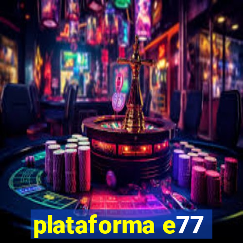 plataforma e77