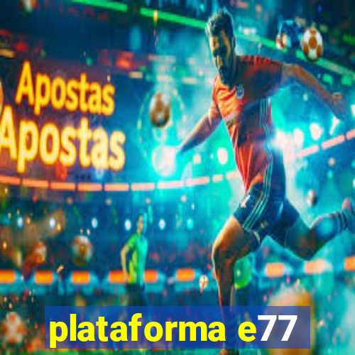 plataforma e77