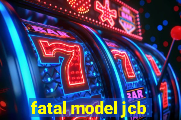 fatal model jcb