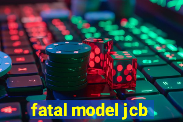 fatal model jcb