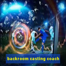 backroom casting coach