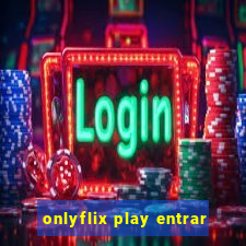 onlyflix play entrar