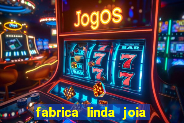 fabrica linda joia vitoria conquista bahia