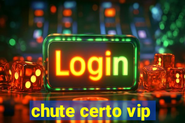 chute certo vip