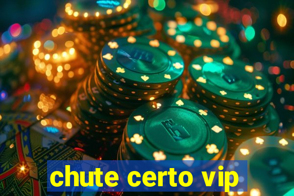 chute certo vip