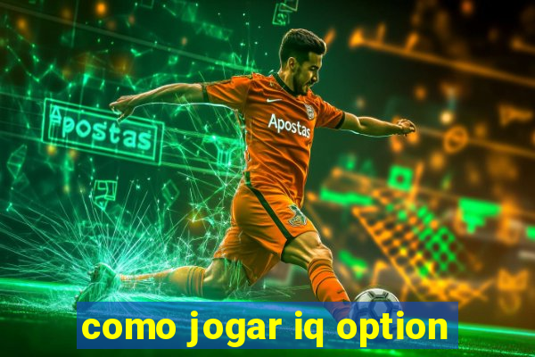 como jogar iq option