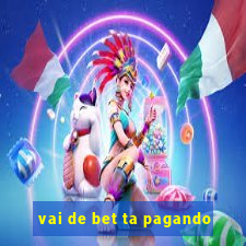 vai de bet ta pagando