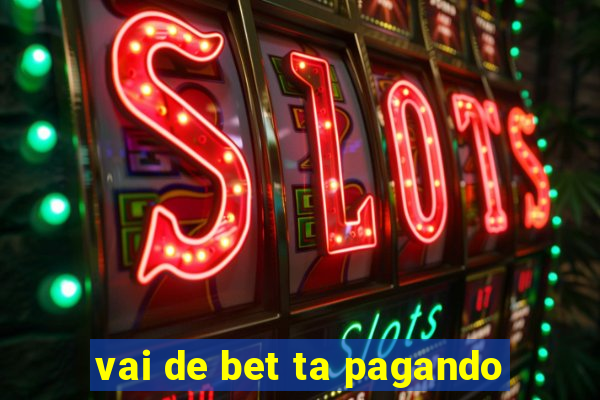 vai de bet ta pagando