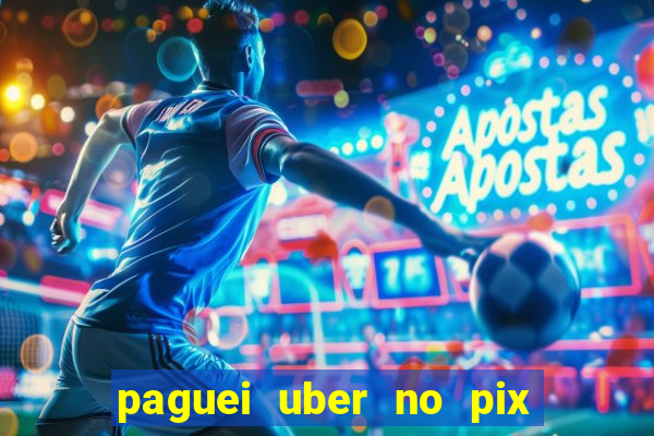 paguei uber no pix e nao achou motorista