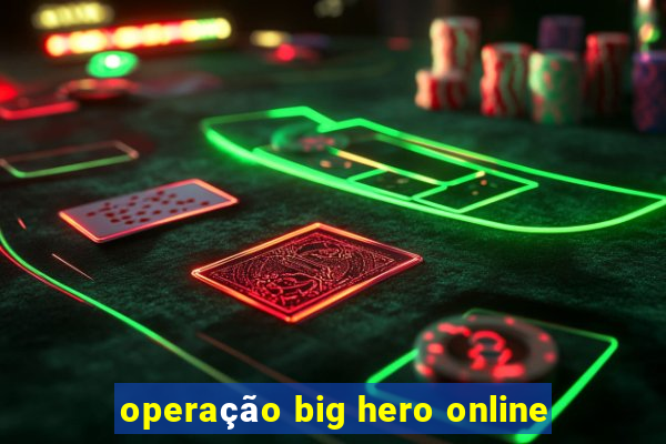 operação big hero online