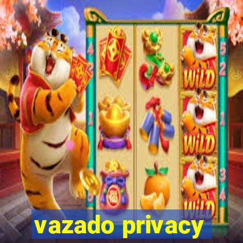 vazado privacy