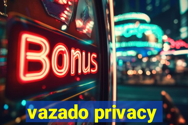 vazado privacy