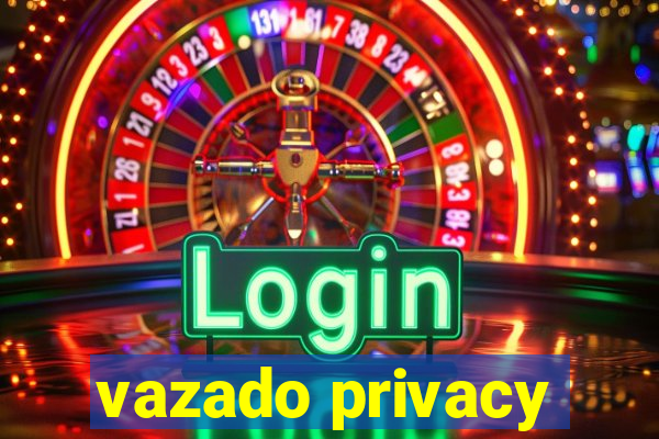 vazado privacy