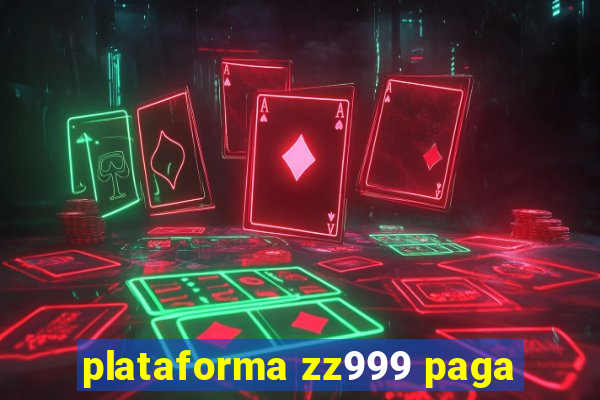 plataforma zz999 paga