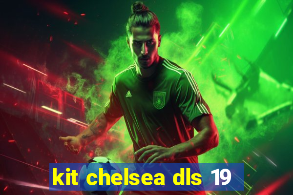 kit chelsea dls 19