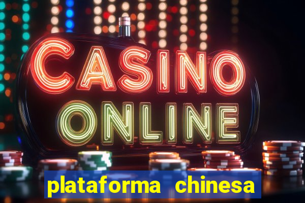 plataforma chinesa para ganhar dinheiro