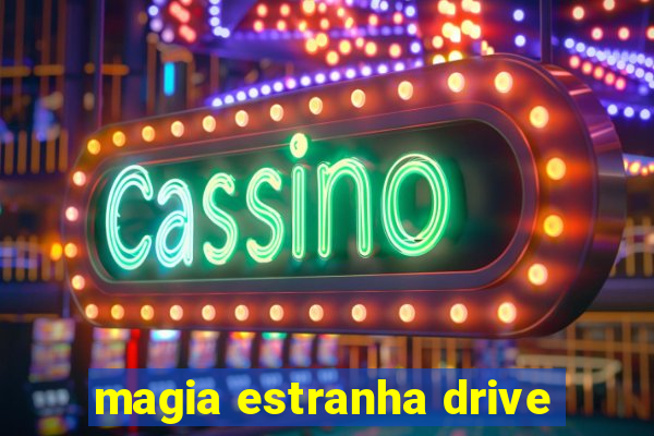 magia estranha drive