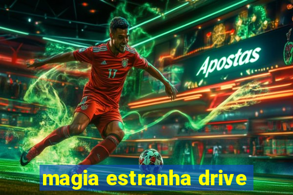 magia estranha drive