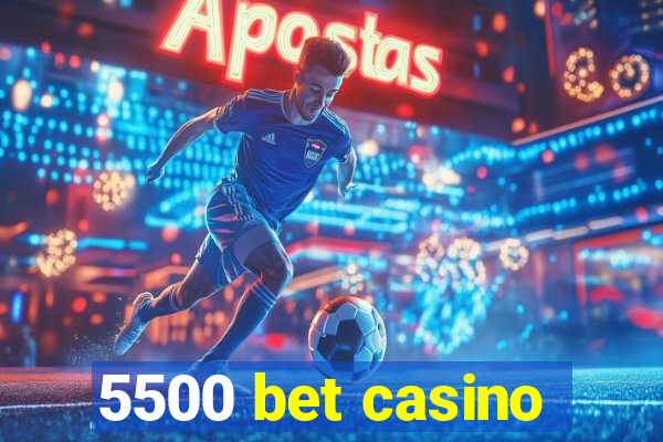 5500 bet casino