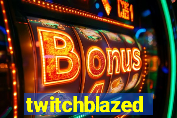 twitchblazed