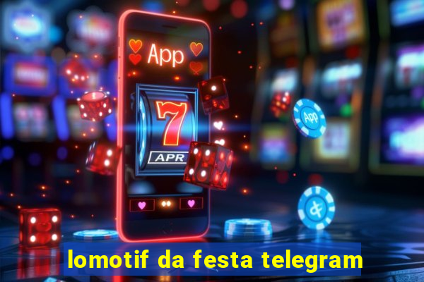 lomotif da festa telegram