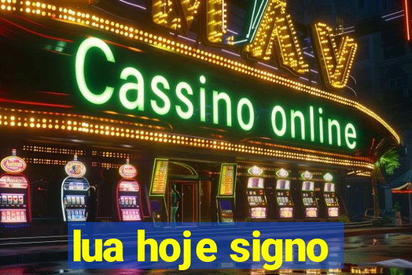 lua hoje signo