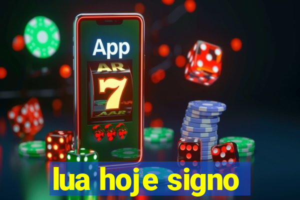 lua hoje signo