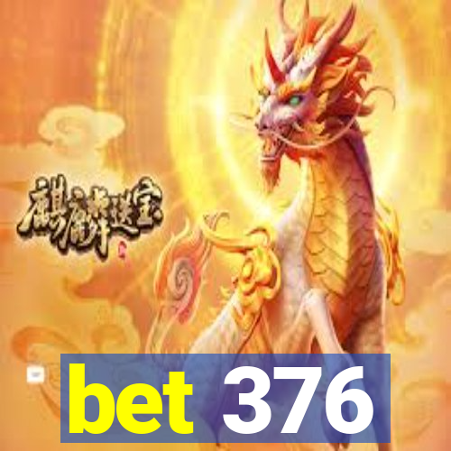 bet 376