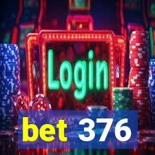 bet 376