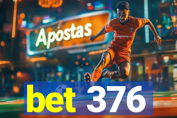 bet 376