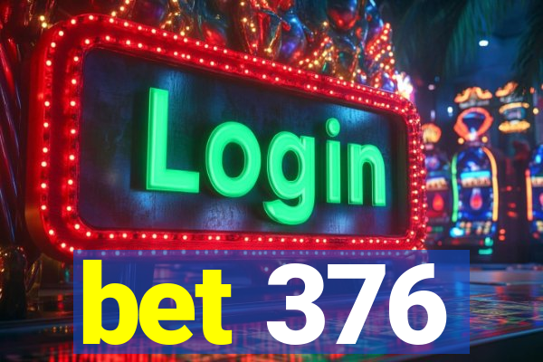 bet 376