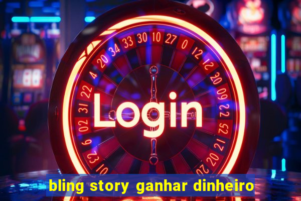 bling story ganhar dinheiro