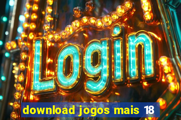 download jogos mais 18