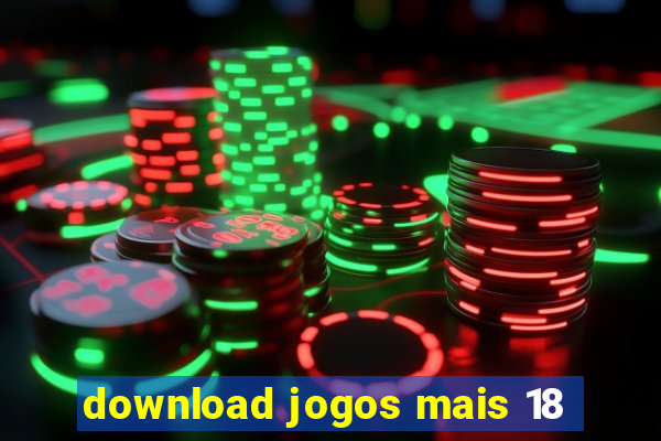 download jogos mais 18